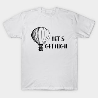 Hot Air Balloon - Let's get high T-Shirt